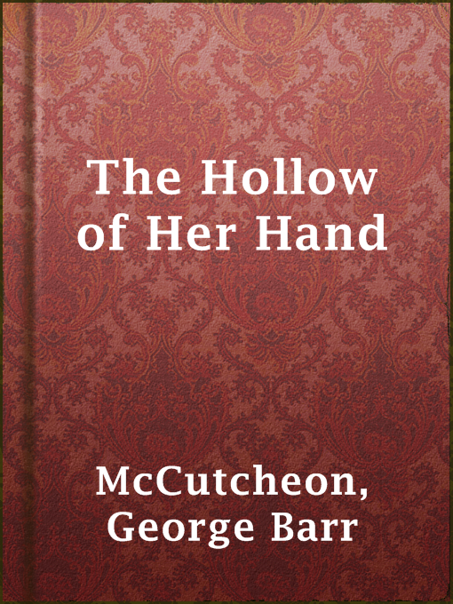 Title details for The Hollow of Her Hand by George Barr McCutcheon - Available